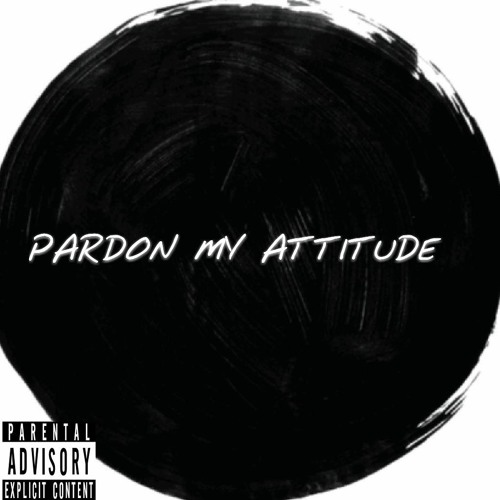 Pardon My Attitude (Prod. By Gum$)