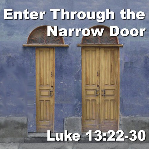 Stream Enter Through The Narrow Door Luke 13 22 30 By Bret Hammond Stream Enter Through The Narrow Door Luke 13 22 30 By Bret Hammond