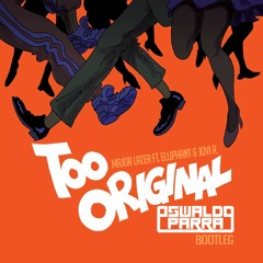 Too Original (Oswaldo Parra Bootleg) FREE DOWNLOAD