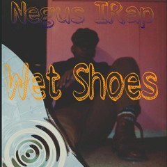 Negus IRap x Wet Shoes