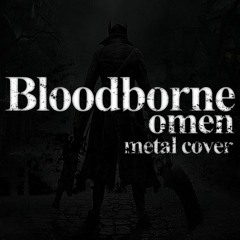 Bloodborne - Omen (main theme) - Metal Guitar Remix