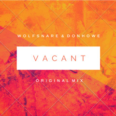 Wolfsnare & Donhowe - Vacant (Original Mix) *Buy = Download*