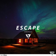Dripice - Escape [Epic Vibes Release]