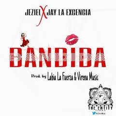 Ft. Jay La Excencia [ BANDIDA Prod. By Labia La Fuerza ]