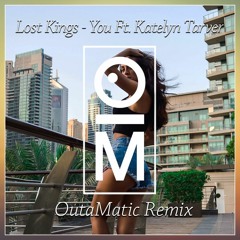Lost Kings - You Ft. Katelyn Tarver (OutaMatic Remix)