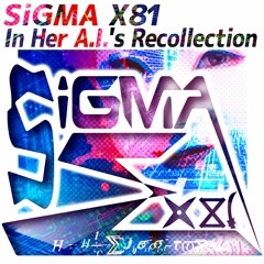 SiGMA X81 - In Her A.I.'s Recollection (OUT NOW !)