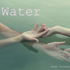 Water (feat. Escape)