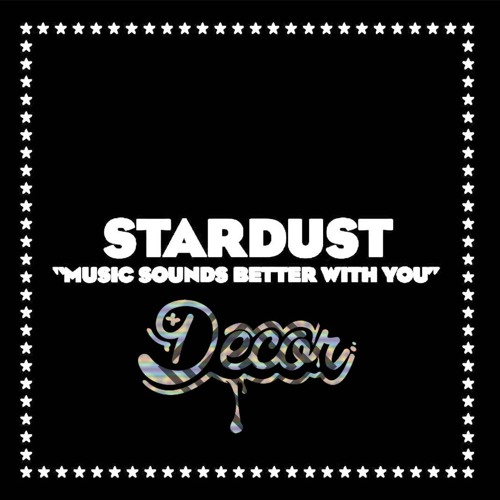 Stream Stardust Music Sounds Better With You (Decor's 2016 Bootleg