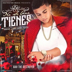 Xavi The Destroyer -  No Se Que Tienes