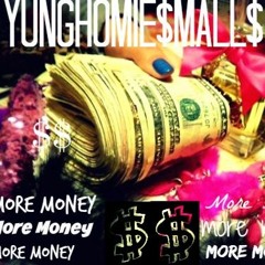 YungHomie$mall$ - More Money $$$