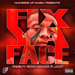 Familyy Redd Walker feat. J Dot- Fix Ya Face