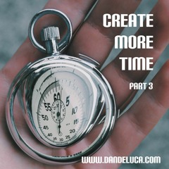 Create More Time Part 3