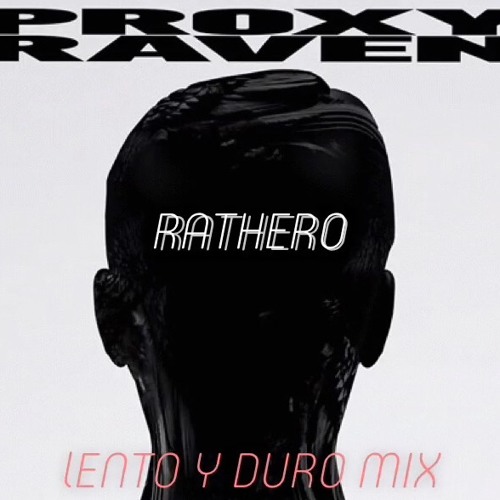 Proxy - Raven(Rathero Lento Y Duro Mix)