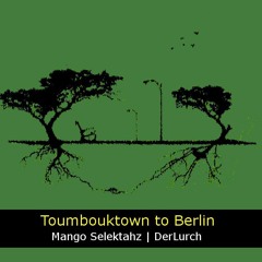 Toumbouktown to Berlin (Mango Selektas & DerLurch)