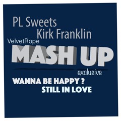 PL Sweets  Kirk Franklin:  Mash up wanna be happy