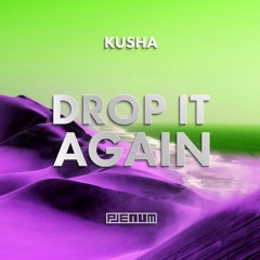 Kusha - Drop It Again