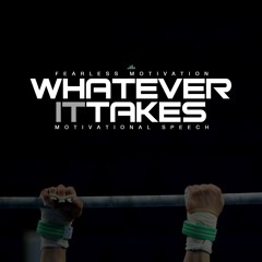 Whatever It Takes - Powerful Life Motivation