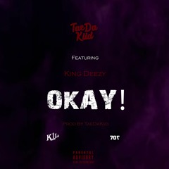 TaeDaKiid Ft. King Deezy - OKAY! - (Prod. TaeDaKiid)