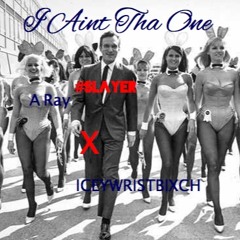 A Ray X ICEYWRISTBIXCH- I Aint Tha One(Back 2 Back Freestyle)