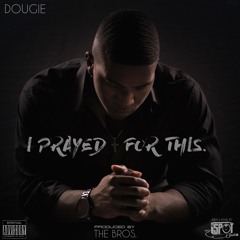 Dougie - I Prayed For This (Prod. ByTheBROS.)