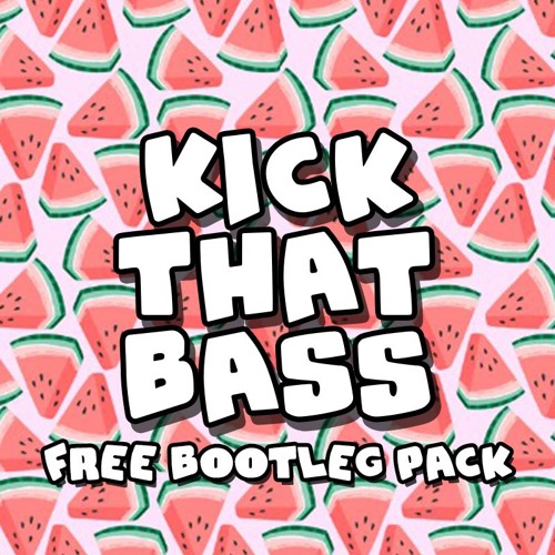 Kick That Bass (Booty Pack!)