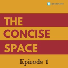 The Concise Space EP.1