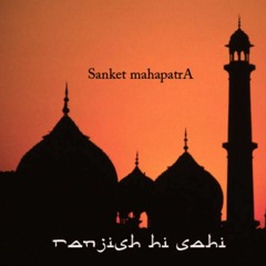 SANKET MAHAPATRA - Ranjish Hi Sahi feat. Vidisha Mahapatra