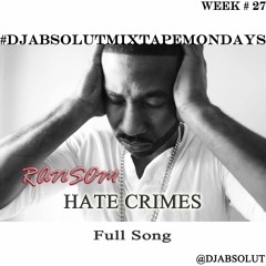 RANSOM  "HATE CRIMES" (FULL VERSION #DJAbsolutMIXTAPEmondays