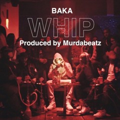 Baka - Whip [Prod. Murda]