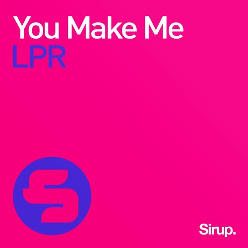 LPR - You Make Me (Sirup Music) - OUT NOW