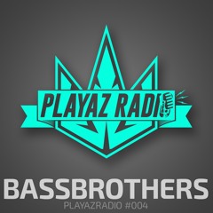 Playaz Radio #004 - BassBrothers