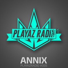 Playaz Radio #005 - Annix