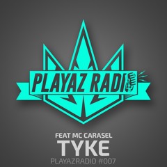 Playaz Radio #007 - Tyke