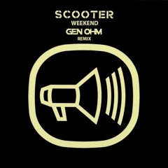 Scooter - Weekend (Gen-Ohm Remix)[FREE DOWNLOAD]