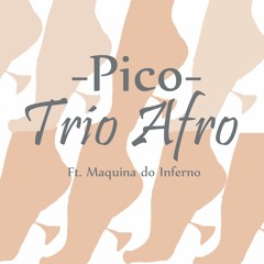 Trio Afro - Pico (Ft. Maquina Do Inferno)Free Download