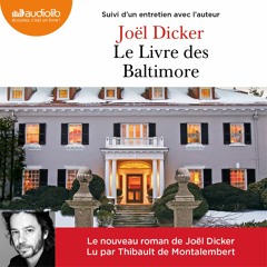 "Le livre des Baltimore" de Joël Dicker lu par Thibault de Montalembert