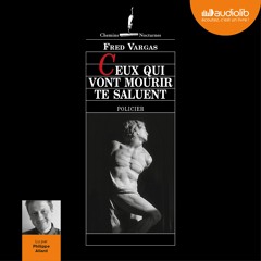 "Ceux qui vont mourir te saluent" de Fred Vargas lu par Philippe Allard