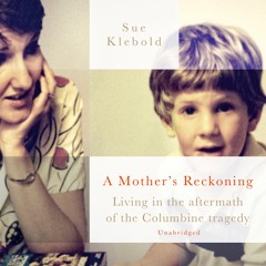 A Mother's Reckoning by Sue Klebold (audiobook extract) read by Andrew Solomon and Sue Klebold
