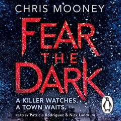 Fear The Dark by Chris Mooney (audiobook extract) read by Patricia Rodriguez and Nick Landrum