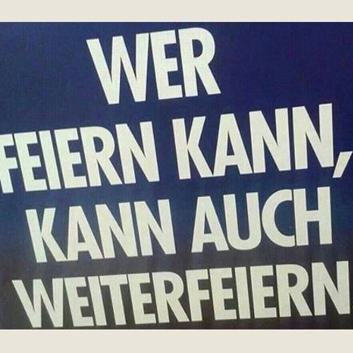 Wer Feiern Kann, Der Kann Auch Weiterfeiern!