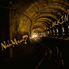 Nah Mean? - Lurkin'