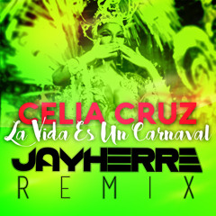 C. Cruz - La Vida Es Un Carnaval [JAY HERRE Remix] FREE DOWNLOAD