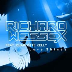 Richard Wessex Ft. Charlotte Kelly - Love Shines (Club Mix) Preview