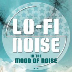 LOFI NOISE  - In the Mood of Noise
