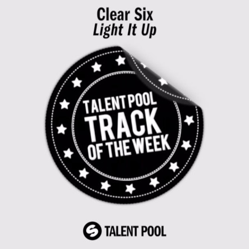 Clear Six - Light It Up [Talentpool Track Of The Week 6]