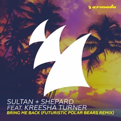 Sultan + Shepard Feat. Kreesha Turner - Bring Me Back (Futuristic Polar Bears Remix) [OUT NOW]