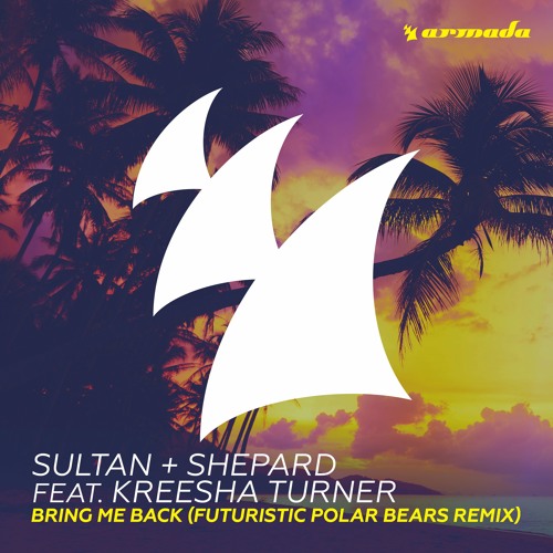 Sultan + Shepard Feat. Kreesha Turner - Bring Me Back (Futuristic Polar Bears Remix) [OUT NOW]