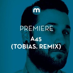 Premiere: A45 'We Have Already Passed The Point Of No Return' (Tobias. Remix)