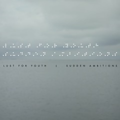 Lust for Youth - Sudden Ambitions