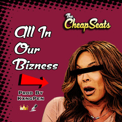 The CheapSeats - All In Our Bizness (Prod. KxngPen)